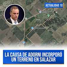LA JUSTICIA INCORPORÓ A LA CAUSA DE ADORNI  UN TERRENO EN SALAZAR.