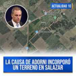 LA JUSTICIA INCORPORÓ A LA CAUSA DE ADORNI  UN TERRENO EN SALAZAR.